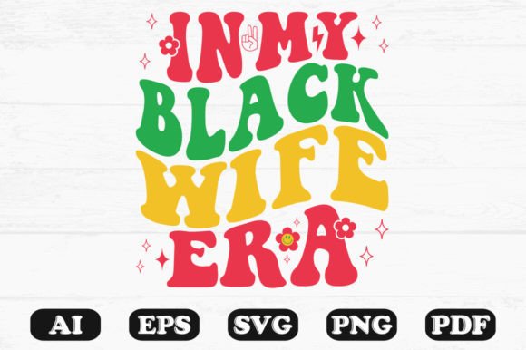 In My Black Wife Era Retro Wavy Svg T-sh: A Crafts and Graphics Review