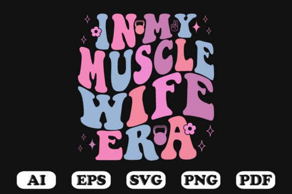 In My Muscle Wife Era Retro Wavy Svg Graphics for Crafts