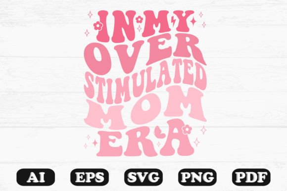 In My Overstimulated Mom Era Retro Wavy Graphics for Crafts