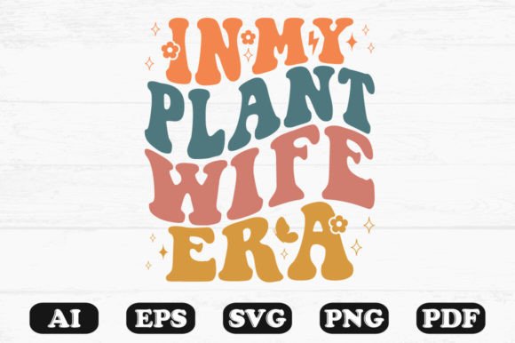In My Plant Wife Era Retro Wavy Svg Graphics for Crafts
