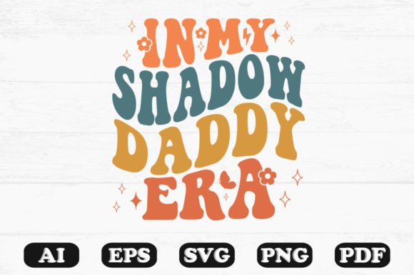In My Shadow Daddy Era Retro Wavy Svg Graphics for Crafts