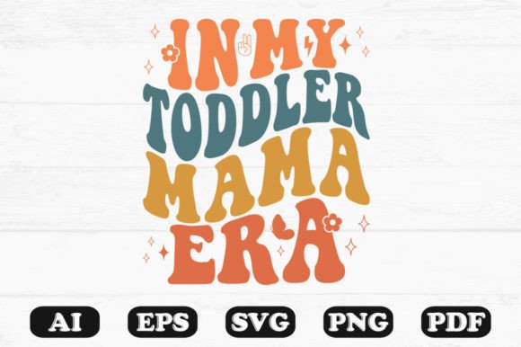 In My Toddler Mama Era Retro Wavy Svg Graphics for Crafts